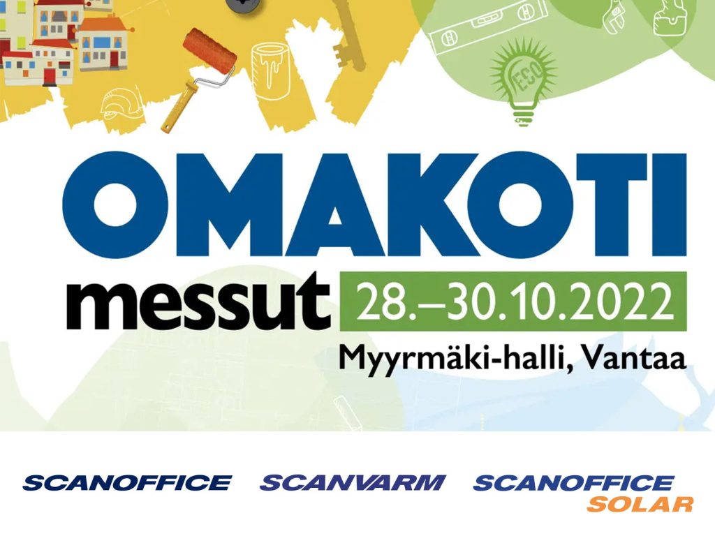 Scanoffice, Scanvarm ja Scanoffice Solar osallistuvat 28.-30.10.2022 järjestettävään OMAKOTI-messuihin Vantaan Myyrmäki-hallissa